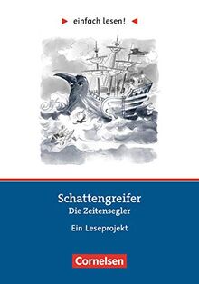 Einfach lesen! - Leseprojekte - Leseförderung: Für Lesefortgeschrittene - Niveau 2: Schattengreifer: Die Zeitensegler - Ein Leseprojekt zu dem ... von Stefan Gemmel - Arbeitsbuch mit Lösungen