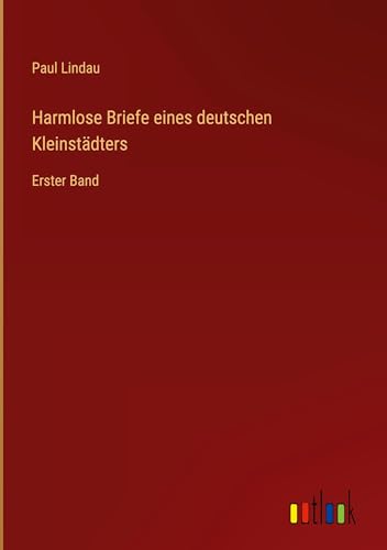 Harmlose Briefe eines deutschen Kleinstädters: Erster Band
