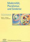 Modernität, Pluralismus und Sinnkrise: Die Orientierung des modernen Menschen