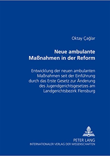 Neue ambulante Maßnahmen in der Reform: Entwicklung der neuen ambulanten Maßnahmen seit der Einführung durch das Erste Gesetz zur Änderung des ... der Sanktionierungspraxis im Jugendstrafrecht