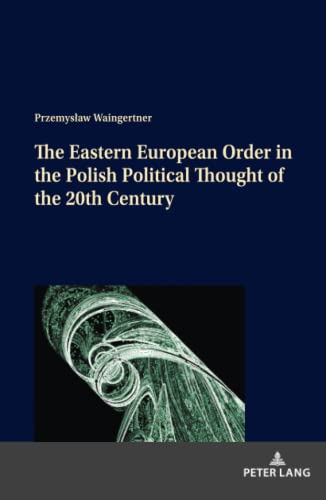 The Eastern European Order in the Polish Political Thought of the 20th Century