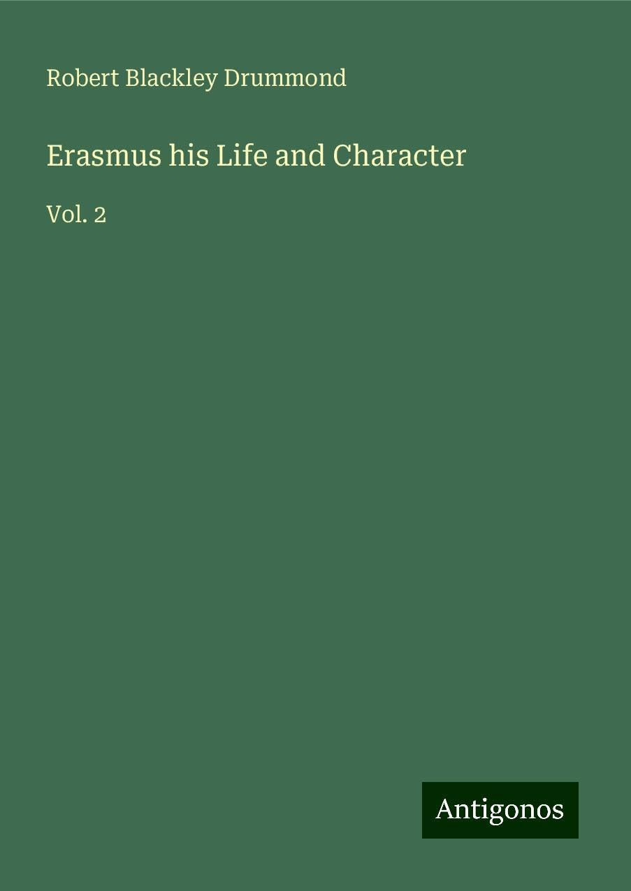 Erasmus his Life and Character: Vol. 2
