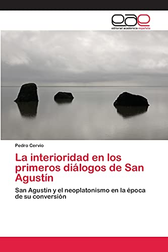 La interioridad en los primeros diálogos de San Agustín: San Agustín y el neoplatonismo en la época de su conversión