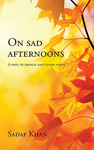 On Sad Afternoons: A Pool of Orange and Other Poems