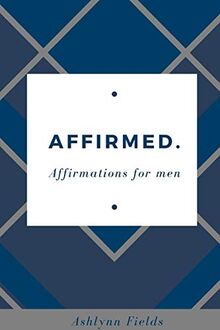 Affirmed: Affirmations for men