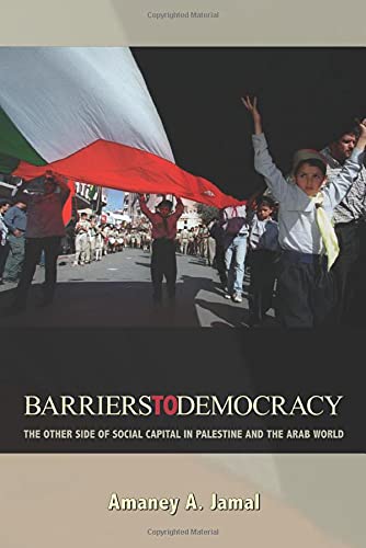 Barriers to Democracy: The Other Side of Social Capital in Palestine and the Arab World