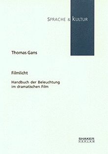 Filmlicht - Handbuch der Beleuchtung im dramatischen Film (Sprache und Kultur)
