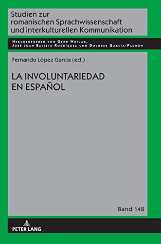 La involuntariedad en español (Studien zur romanischen Sprachwissenschaft und interkulturellen Kommunikation, Band 148)