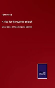 A Plea for the Queen's English: Story Notes on Speaking and Spelling