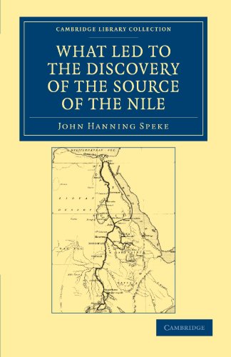 What Led to the Discovery of the Source of the Nile (Cambridge Library Collection - African Studies)