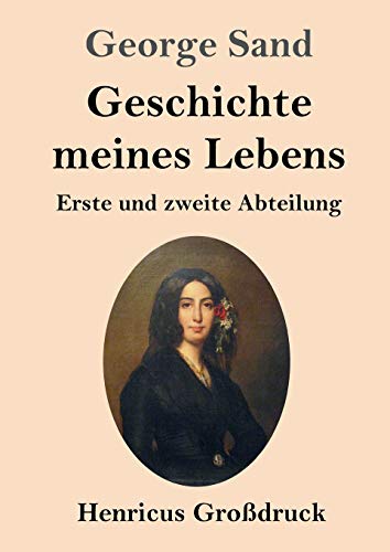 Geschichte meines Lebens (Großdruck): Erste und zweite Abteilung