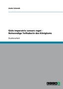 Gisle imperatrix consors regni - Notwendige Teilhaberin des Königtums