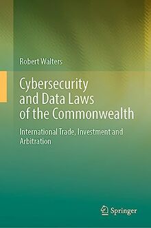 Cybersecurity and Data Laws of the Commonwealth: International Trade, Investment and Arbitration