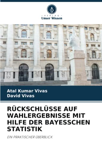 RÜCKSCHLÜSSE AUF WAHLERGEBNISSE MIT HILFE DER BAYESSCHEN STATISTIK: EIN PRAKTISCHER ÜBERBLICK