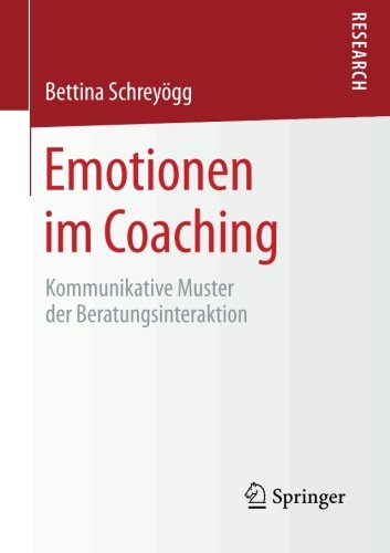 Emotionen im Coaching: Kommunikative Muster der Beratungsinteraktion