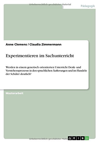 Experimentieren im Sachunterricht: Werden in einem genetisch orientierten Unterricht Denk- und Verstehensprozesse in den sprachlichen Äußerungen und im Handeln der Schüler deutlich?