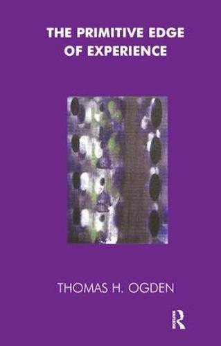 Thomas Ogden The Primitive Edge Of Experience (Maresfield Library)