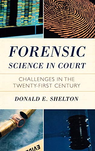 Forensic Science in Court: Challenges in the Twenty First Century (Issues in Crime & Justice)