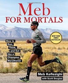 Meb for Mortals: How to Run, Think, and Eat Like a Champion Marathoner