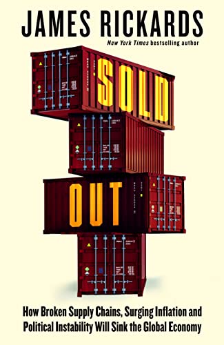 James Rickards Sold Out, How Broken Supply Chains, Surging Inflation And Political Instability Will Sink The Global Economy