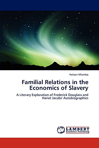 Familial Relations in the Economics of Slavery: A Literary Exploration of Frederick Douglass and Hariet Jacobs' Autobiographies