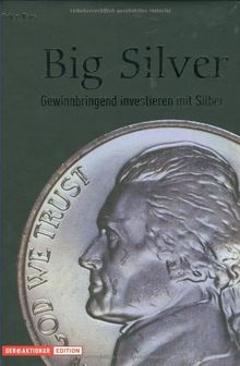 Big Silver. Gewinnbringend investieren mit Silber