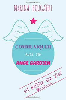 Communiquer avec son ange gardien & kiffer sa vie