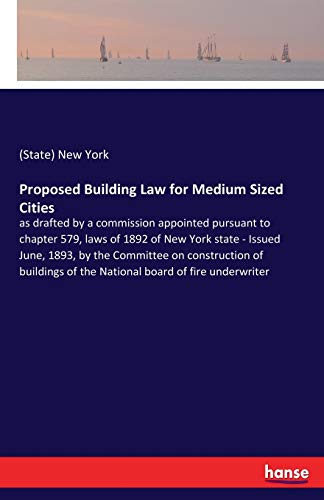 Proposed Building Law for Medium Sized Cities: as drafted by a commission appointed pursuant to chapter 579, laws of 1892 of New York state - Issued ... of the National board of fire underwriter