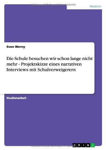 Die Schule besuchen wir schon lange nicht mehr - Projektskizze eines narrativen Interviews mit Schulverweigerern