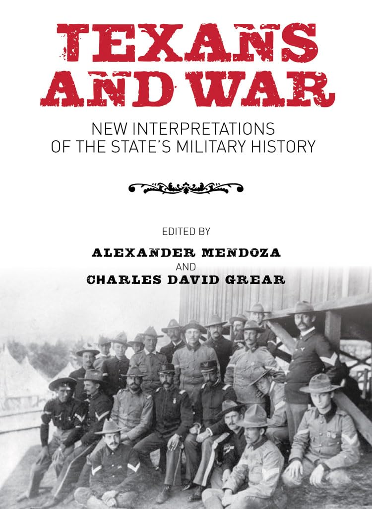Texans and War: New Interpretations of the State's Military History (Centennial Series of the Association of Former Students, Texas A&M University, Band 116)