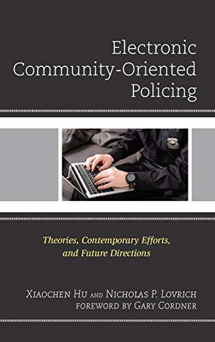 Electronic Community-Oriented Policing: Theories, Contemporary Efforts, and Future Directions (Policing Perspectives and Challenges in the Twenty-First Century)