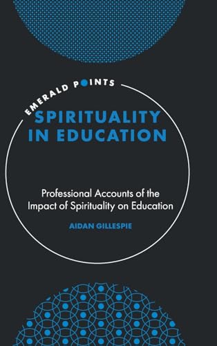 Spirituality in Education: Professional Accounts of the Impact of Spirituality on Education (Emerald Points)