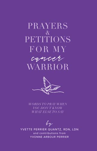 Prayers & Petitions for My cancer Warrior: Words to pray when you don't know what to say.: Words to pray when you don't know what else to day (Praying for My Warrior)