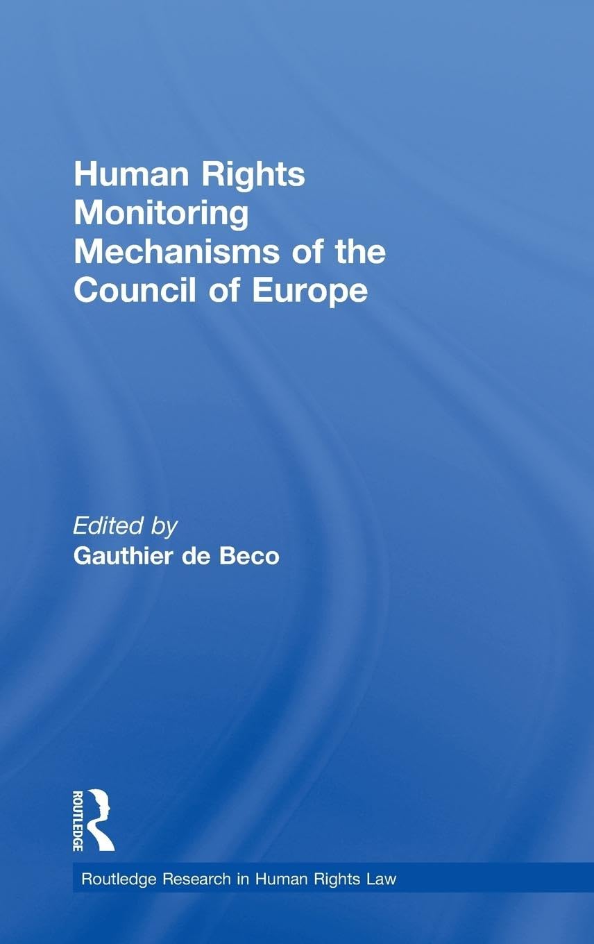 Human Rights Monitoring Mechanisms of the Council of Europe (Routledge Research in Human Rights Law)