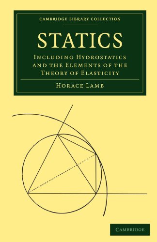 Horace Lamb Statics, Including Hydrostatics And The Elements Of The Theory Of Elasticity (Cambridge Library Collection - Mathematics)