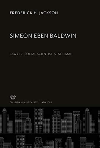 Simeon Eben Baldwin: Lawyer, Social Scientist, Statesman