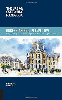 The Urban Sketching Handbook: Understanding Perspective: Easy Techniques for Mastering Perspective Drawing on Location (Urban Sketching Handbooks)