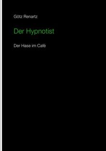 Der Hypnotist  Der Hase im Cafe von Renartz, Götz | Buch | Zustand sehr gut