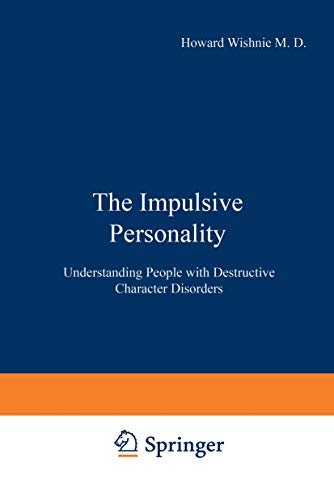 The Impulsive Personality: Understanding People With Destructive Character Disorders