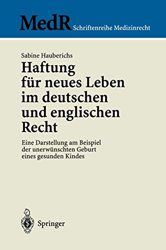 Haftung für neues Leben im deutschen und englischen Recht: Eine Darstellung Am Beispiel Der Unerwünschten Geburt Eines Gesunden Kindes (MedR Schriftenreihe Medizinrecht)