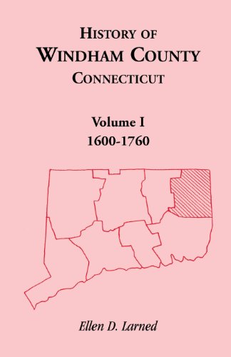History of Windham County, Connecticut, Volume 1 (History of Windham County, CT, Band 1)