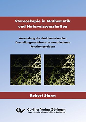 Stereoskopie in Mathematik und Naturwissenschaften: Anwendung des dreidimensionalen Darstellungsverfahrens in verschiedenen Forschungsfeldern