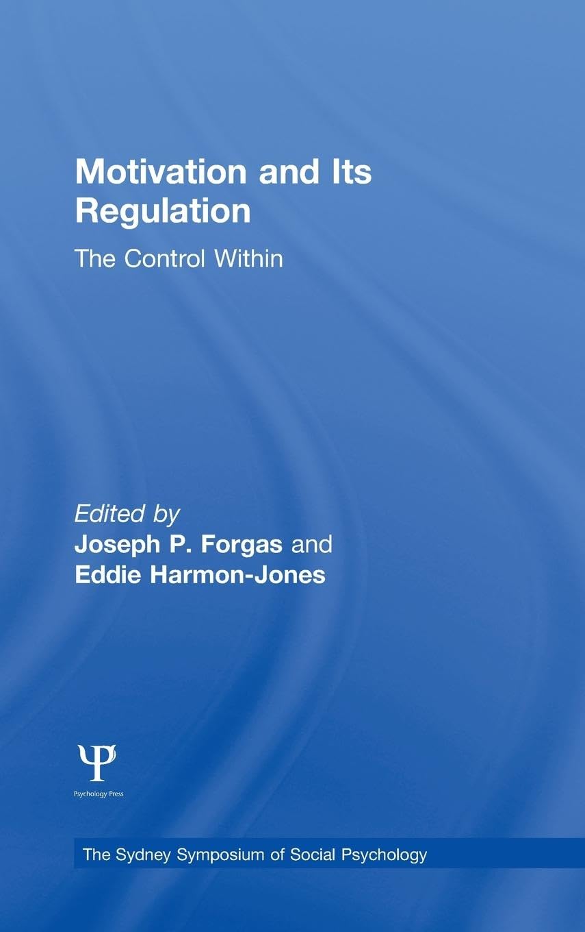 Motivation and Its Regulation: The Control Within (Sydney Symposium of Social Psychology, 16, Band 16)