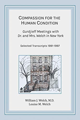 Welch M. D., William J. Compassion For The Human Condition, Gurdjieff Meetings With Dr. And Mrs. Welch In New York