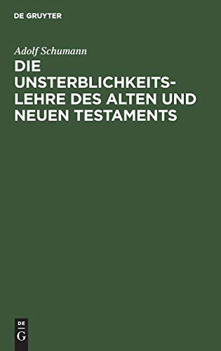 Die Unsterblichkeitslehre des Alten und Neuen Testaments: Biblisch-dogmatisch entwickelt