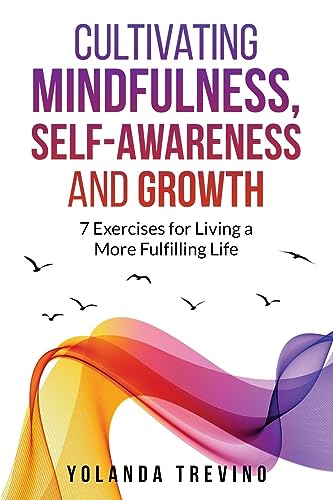 Yolanda Trevino Cultivating Mindfulness, Self-Awareness And Growth, 7 Exercises For Living A More Fulfilling Life