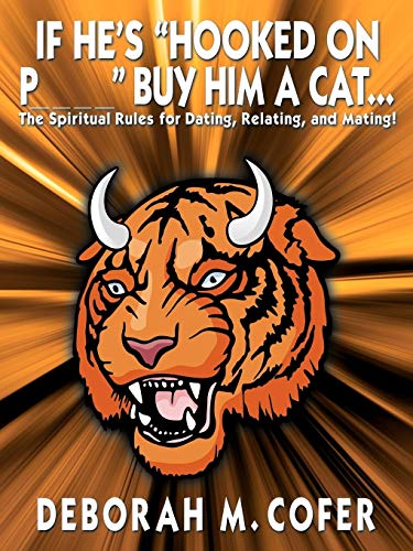 If He's Hooked on P_ _ _ _ Buy him a cat...: The Spiritual Rules for Dating, Relating, and Mating!