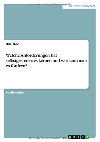 Welche Anforderungen hat selbstgesteuertes Lernen und wie kann man es fördern?