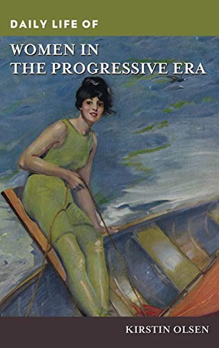 Daily Life of Women in the Progressive Era (Greenwood Press Daily Life Through History)