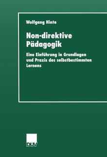 Non-direktive Pädagogik. Eine Einführung in Grundlagen und Praxis des selbstbestimmten Lernens (Sozialwissenschaft)